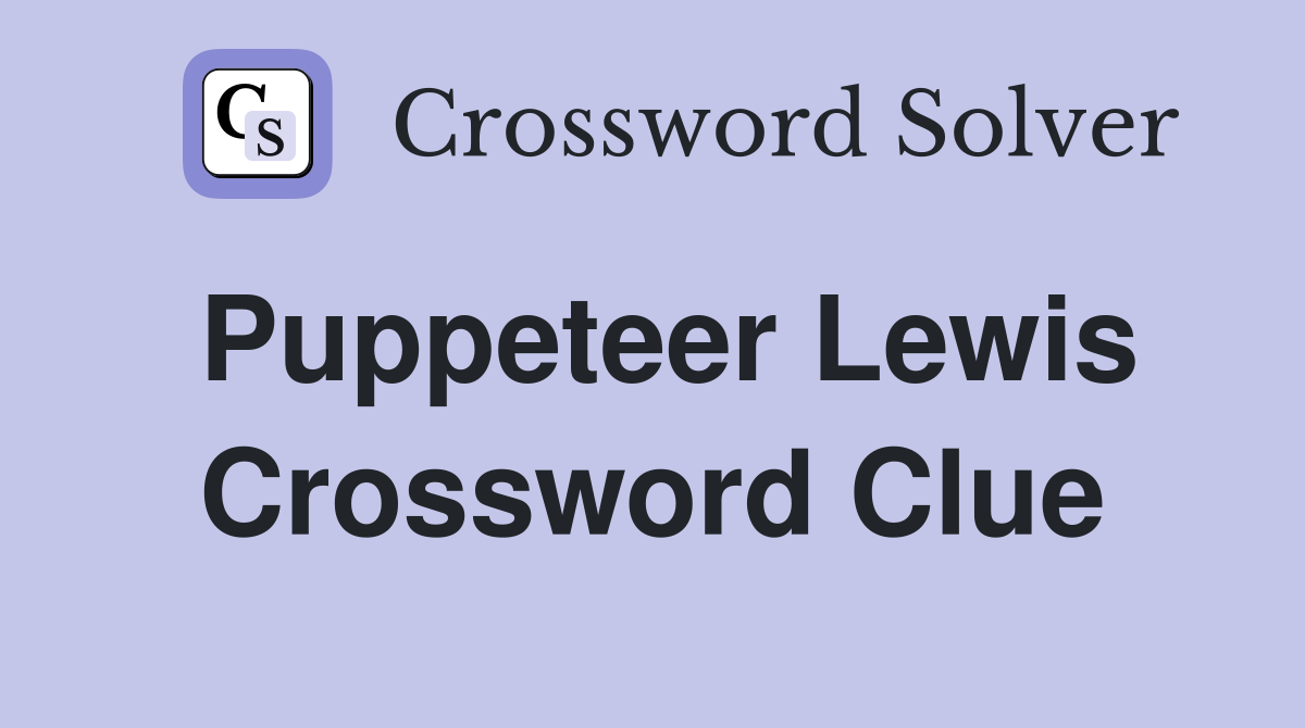Puppeteer Lewis Crossword Clue Answers Crossword Solver